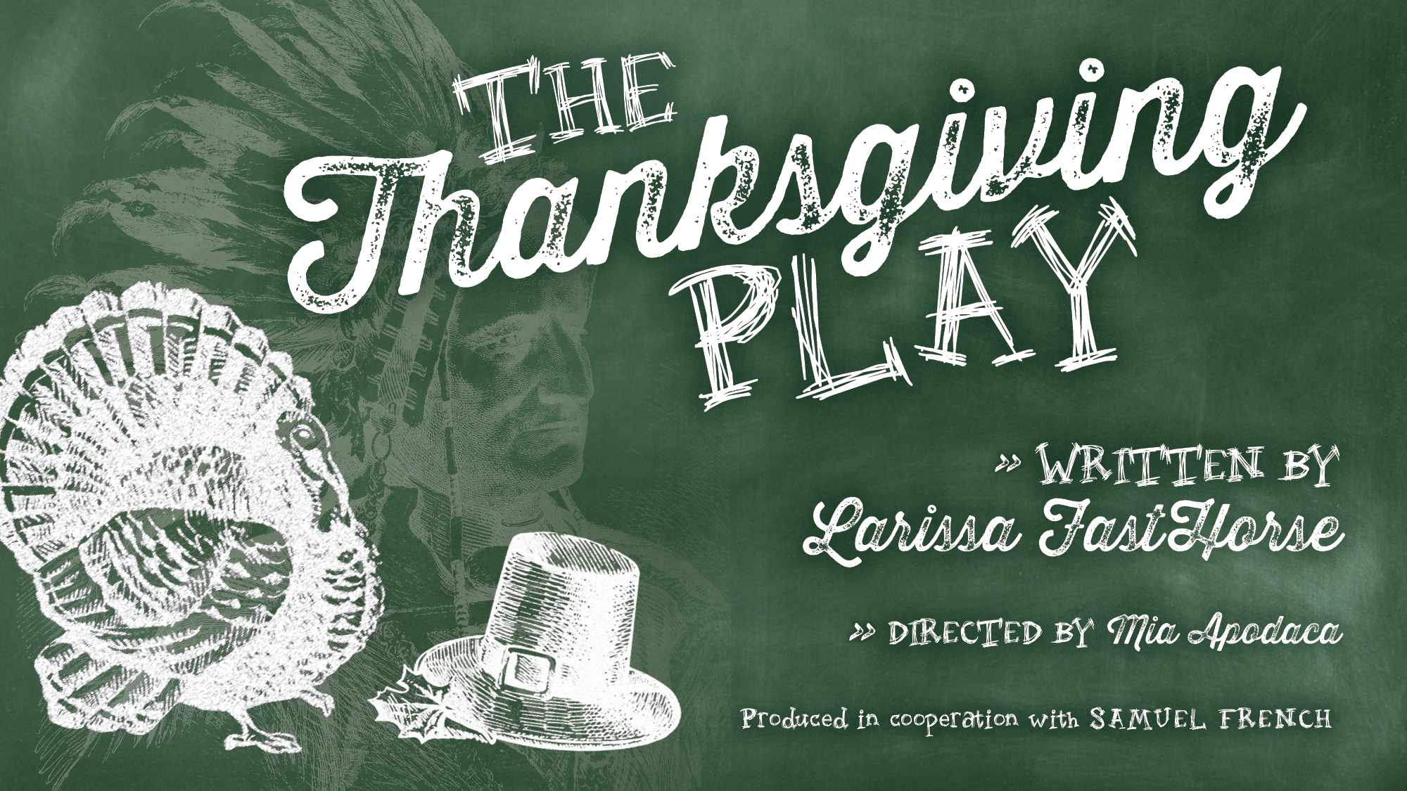 The Thanksgiving Play, written by larissa fasthorse, directed by nyla mccarthy, produced in cooperation with samuel french